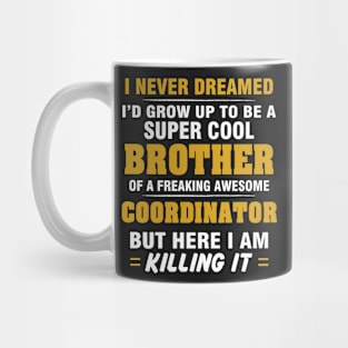 Coordinator Brother  – Cool Brother Of Freaking Awesome Coordinator Mug